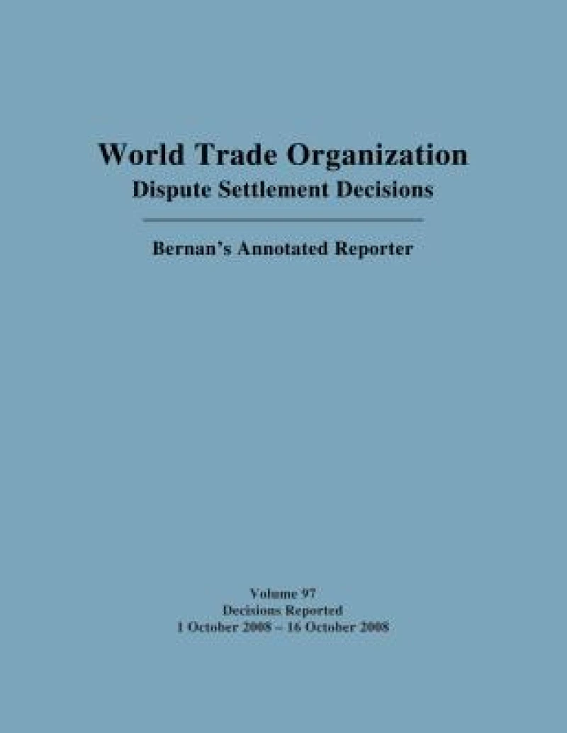 WTO Dispute Settlement Decisions: Bernan's Annotated Reporter
