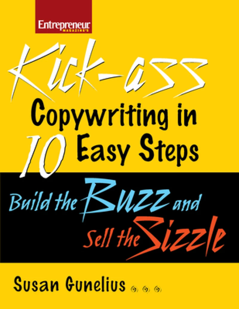 Kick-ass Copywriting in 10 Easy Steps: Build the Buzz and Sell the Sizzle
