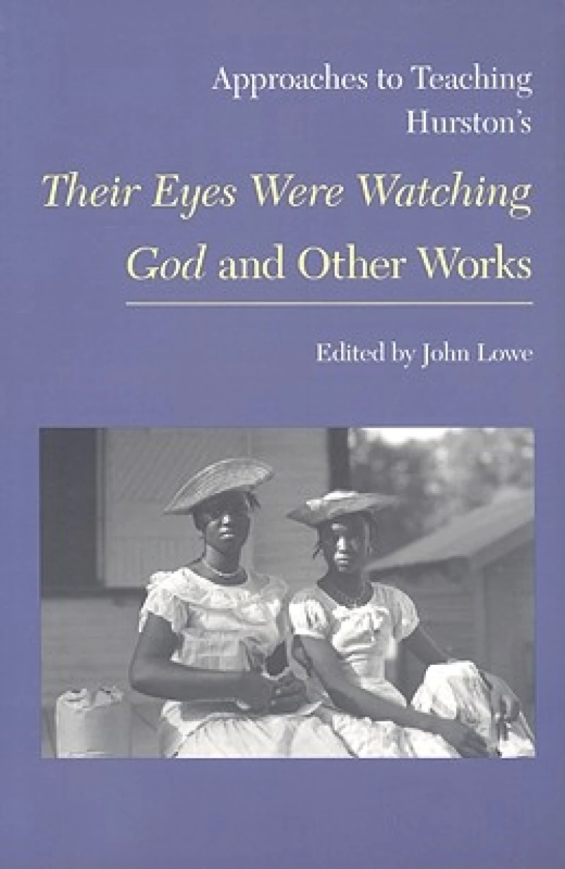 Approaches to Teaching Hurston''s Their Eyes Were Watching God and Other Works