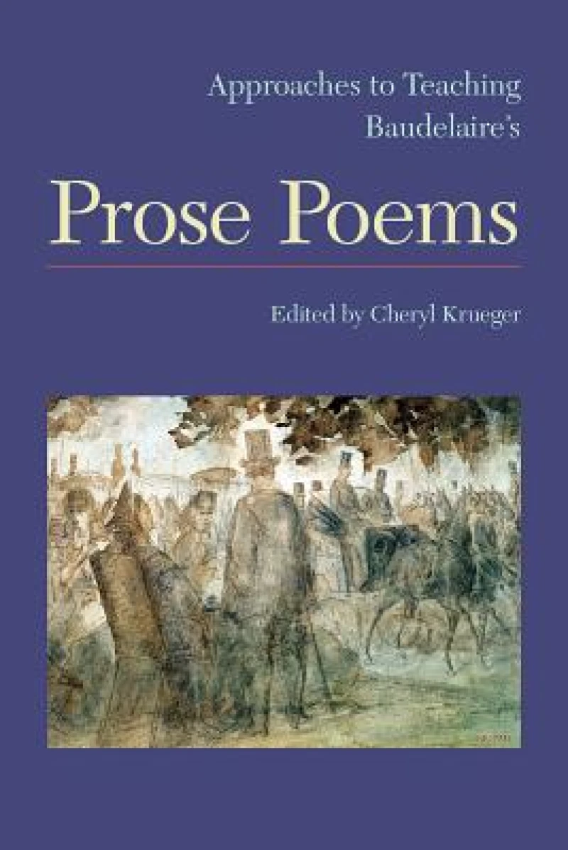 Approaches to Teaching Baudelaire''s Prose Poems