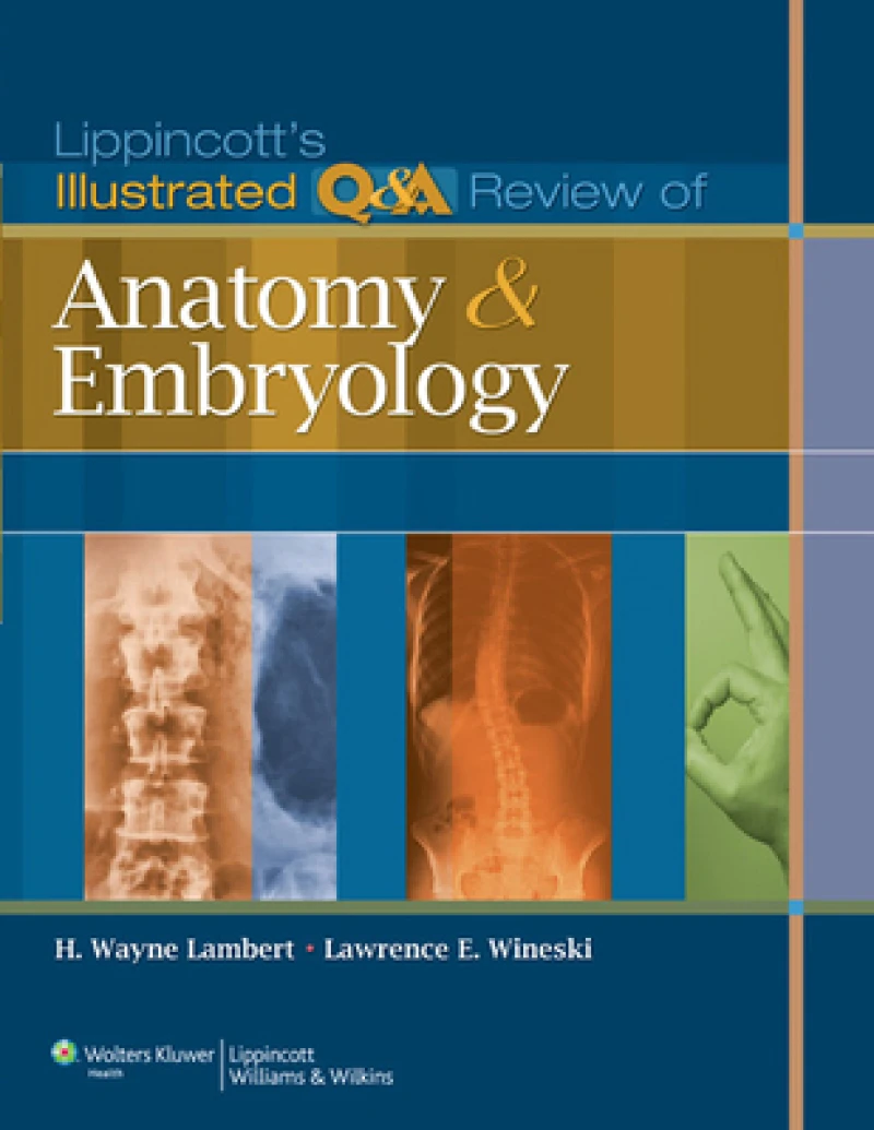 Lippincott''s Illustrated Q&A Review of Anatomy and Embryology