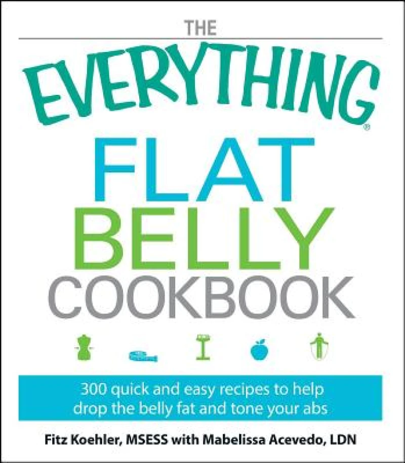 The Everything Flat Belly Cookbook