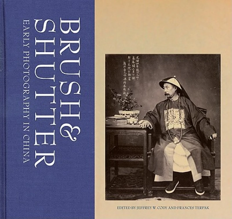 Brush and Shutter – Early Photography in China