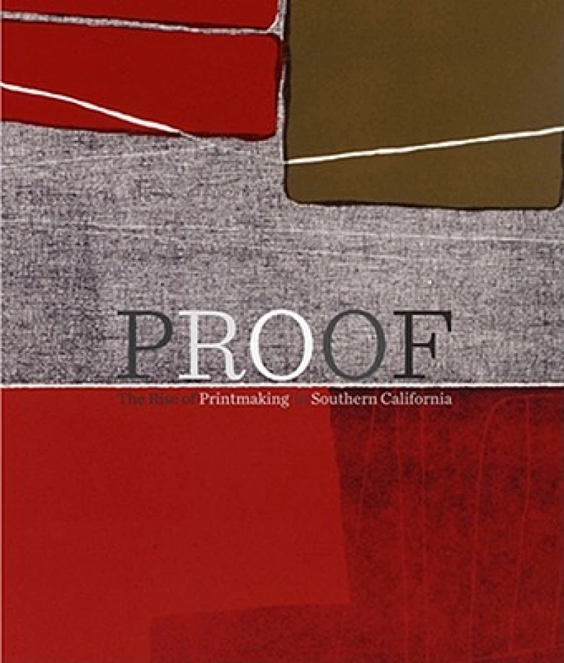 Proof – The Rise of Printmaking in Southern California