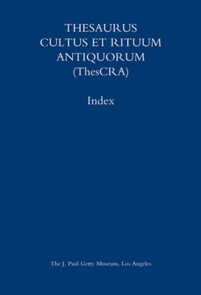 Thesaurus Cultus et Rituum Antiquorum (Thescra) Index – Volumes I–VIII