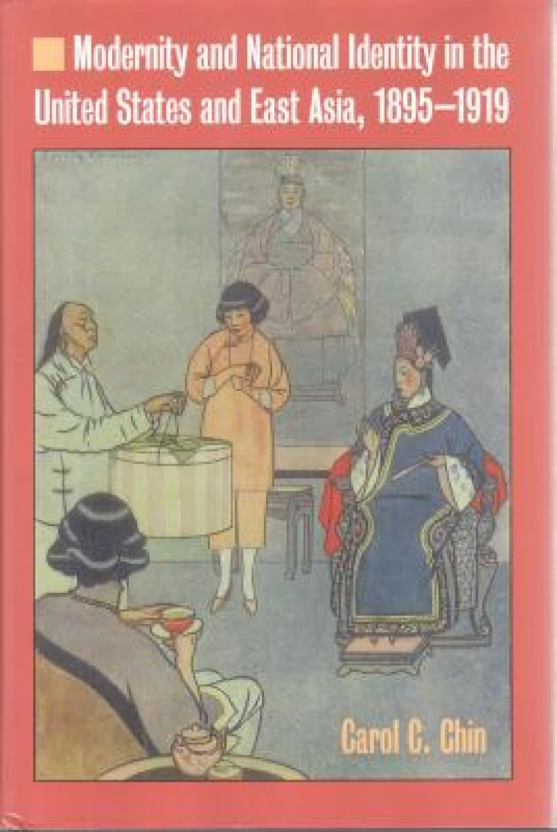 Modernity and National Identity in the United States and East Asia, 1895-1919