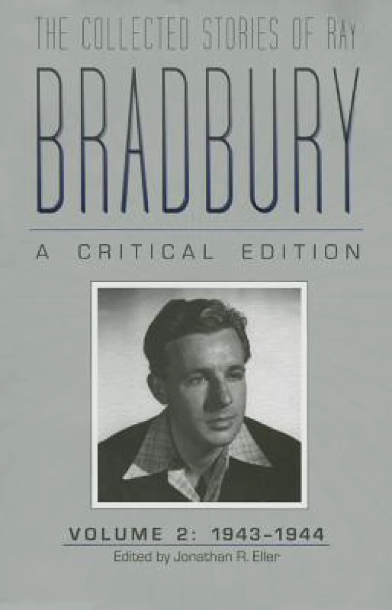 The Collected Stories of Ray Bradbury: a Critical Edition Volume 2, 1943-1944