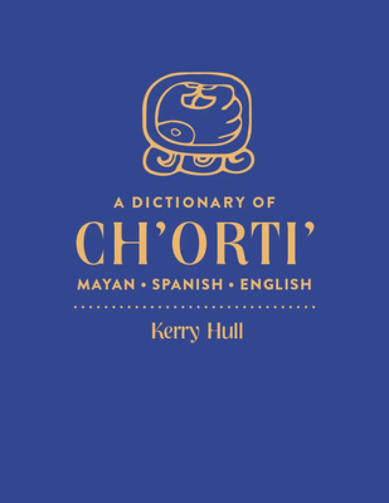 A Dictionary of Ch''orti'' Mayan–Spanish–English
