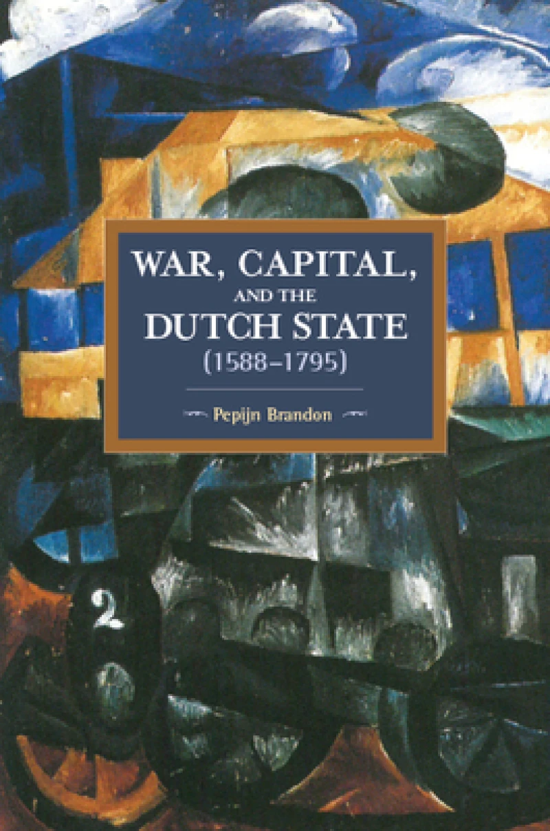 War, Capital, And The Dutch State (1588-1795)