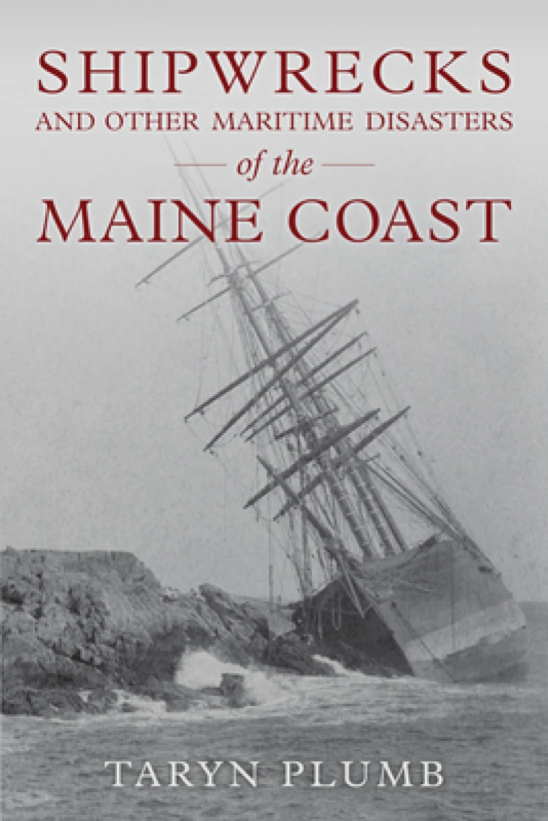 Shipwrecks and Other Maritime Disasters of the Maine Coast