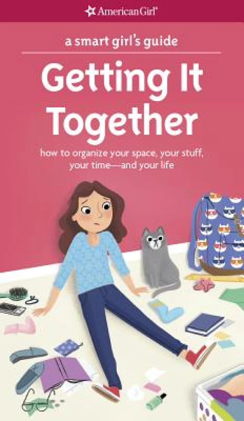 A Smart Girl''s Guide: Getting It Together