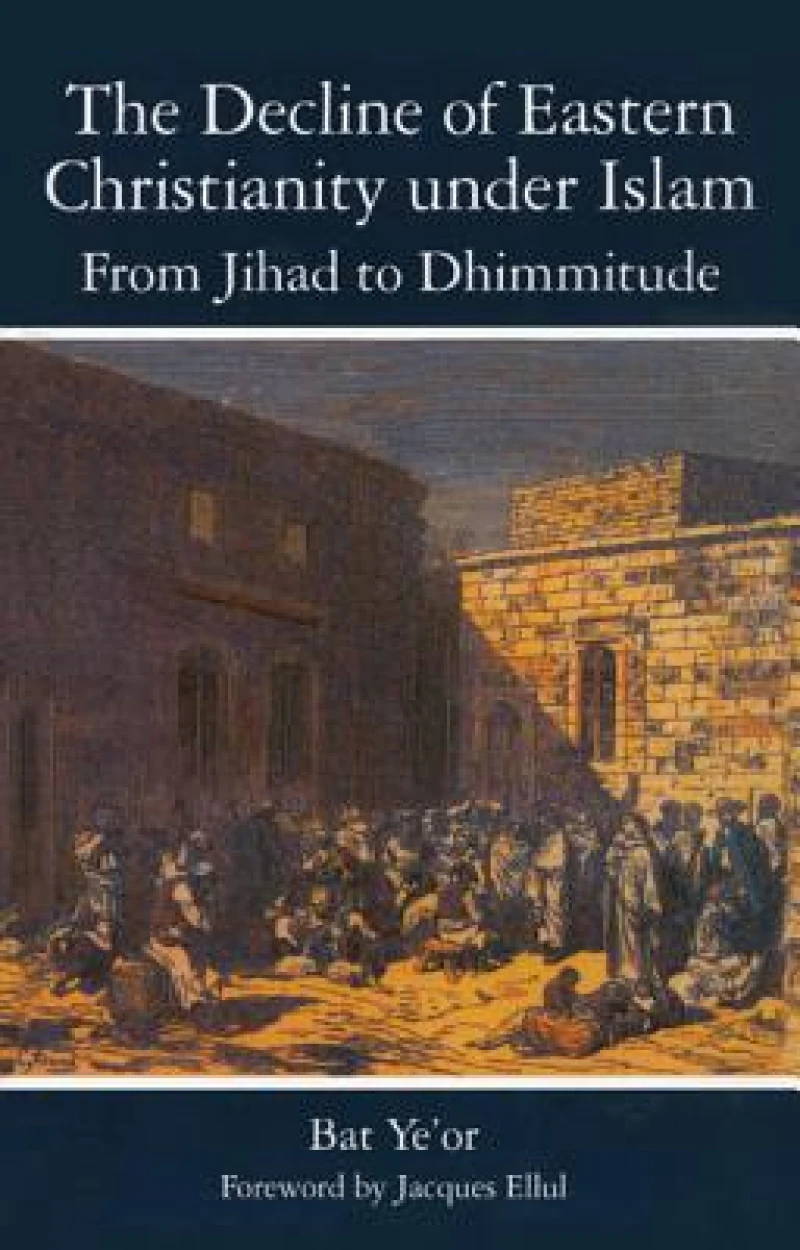 Decline of Eastern Christianity Under Islam: From Jihad to Dhimmitude