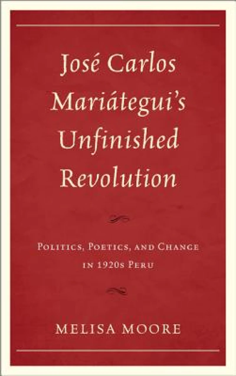 Jose Carlos Mariategui’s Unfinished Revolution