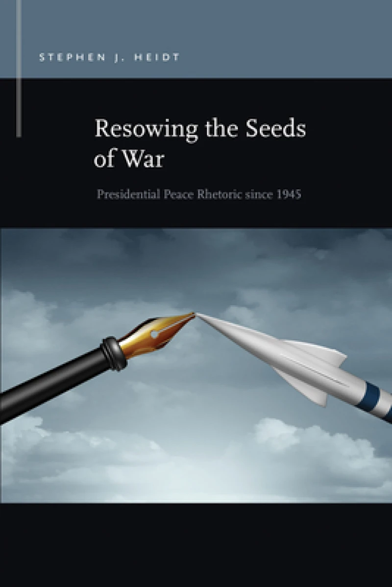 Resowing the Seeds of War – Presidential Peace Rhetoric since 1945