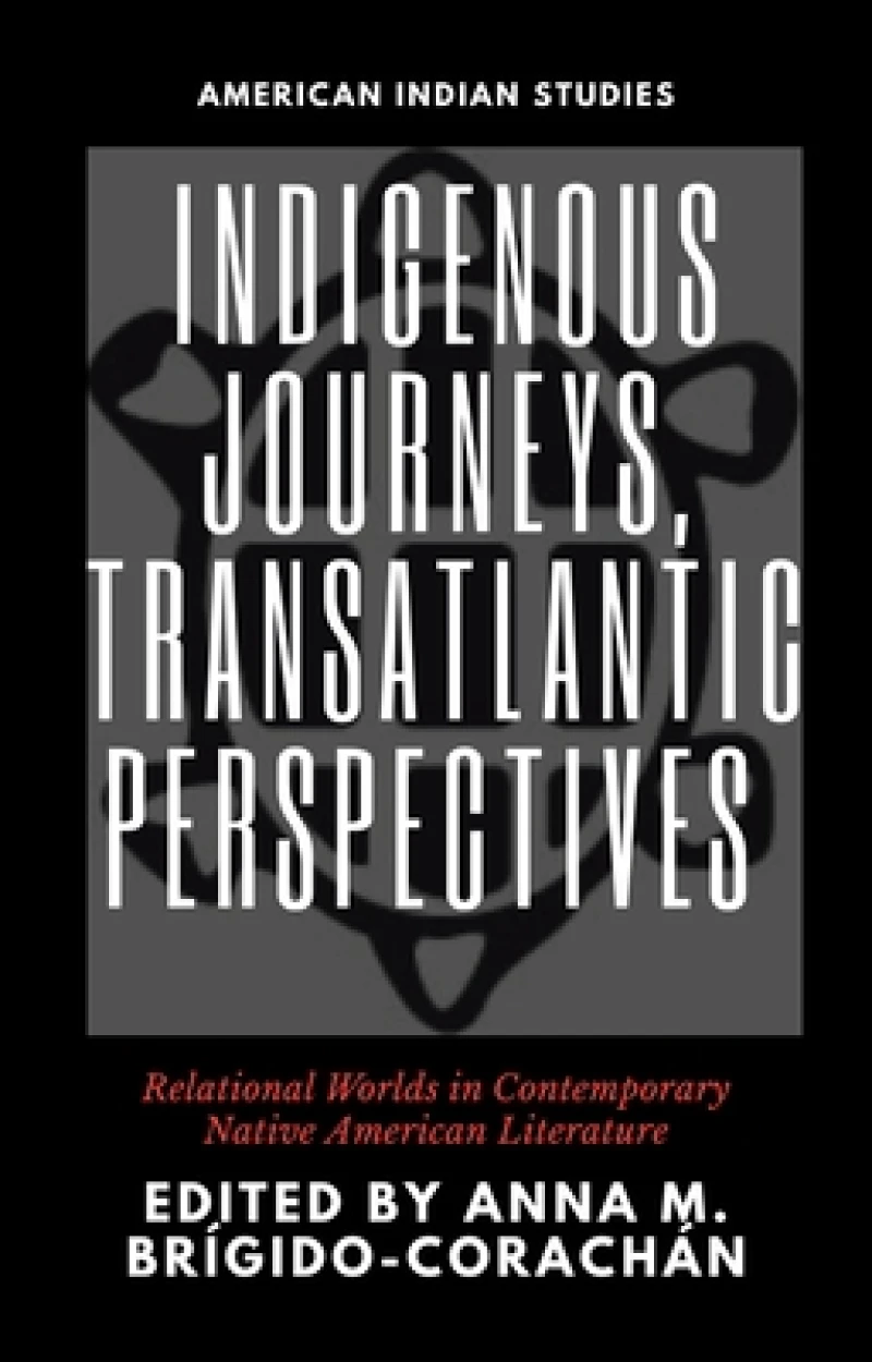 Indigenous Journeys, Transatlantic Perspectives – Relational Worlds in Contemporary Native American Literature