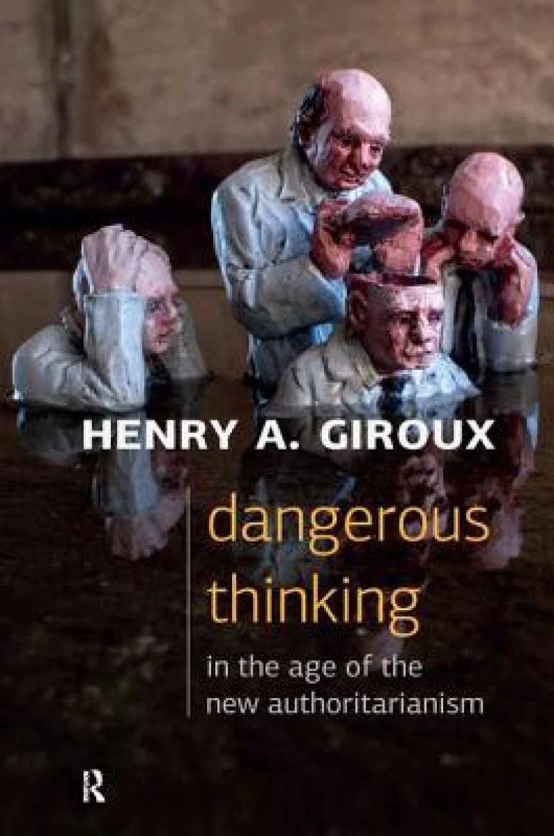 Dangerous Thinking in the Age of the New Authoritarianism