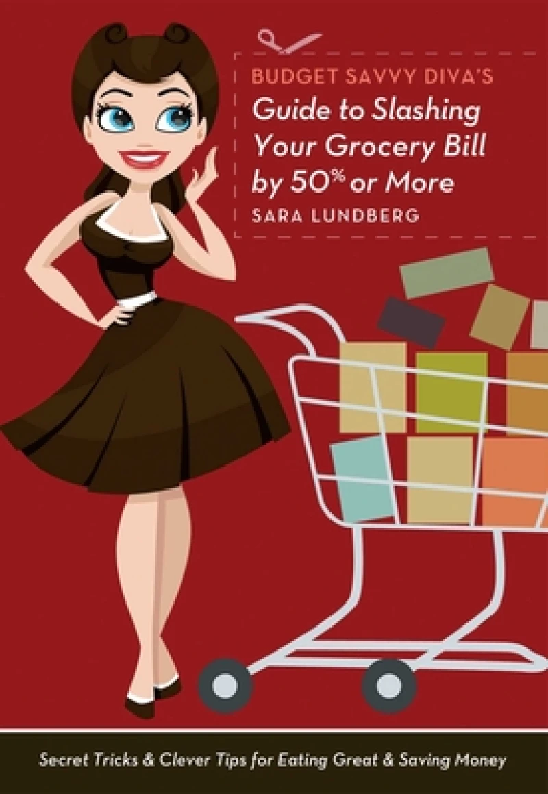 Budget Savvy Diva''s Guide to Slashing Your Grocery Bill by 50% or More