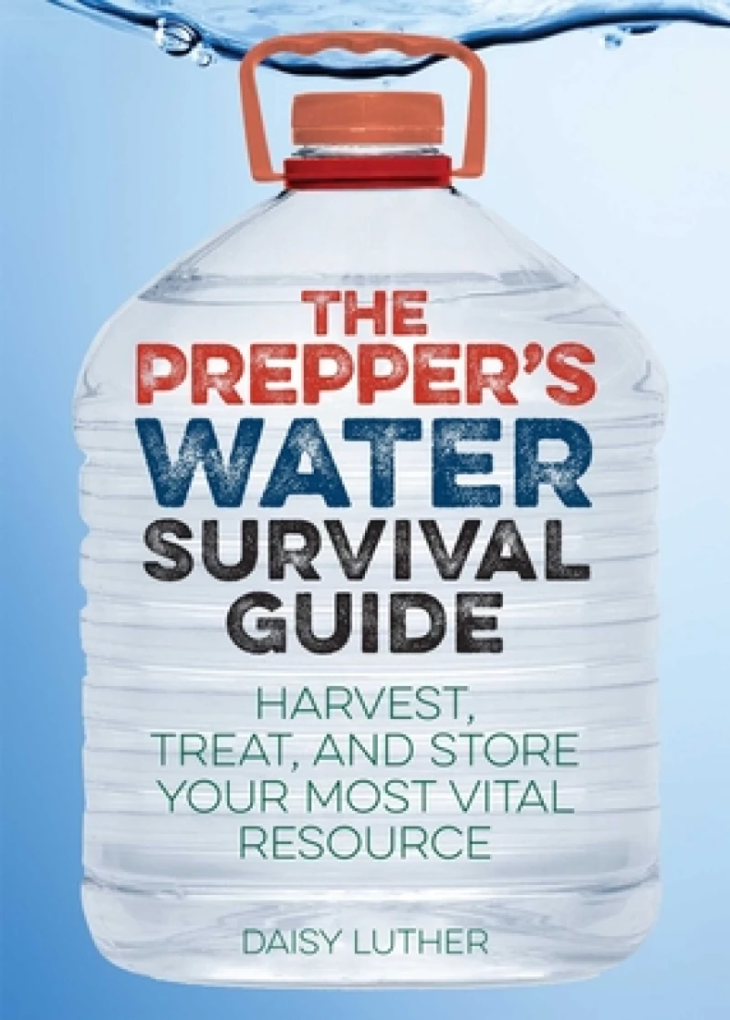 The Prepper''s Water Survival Guide