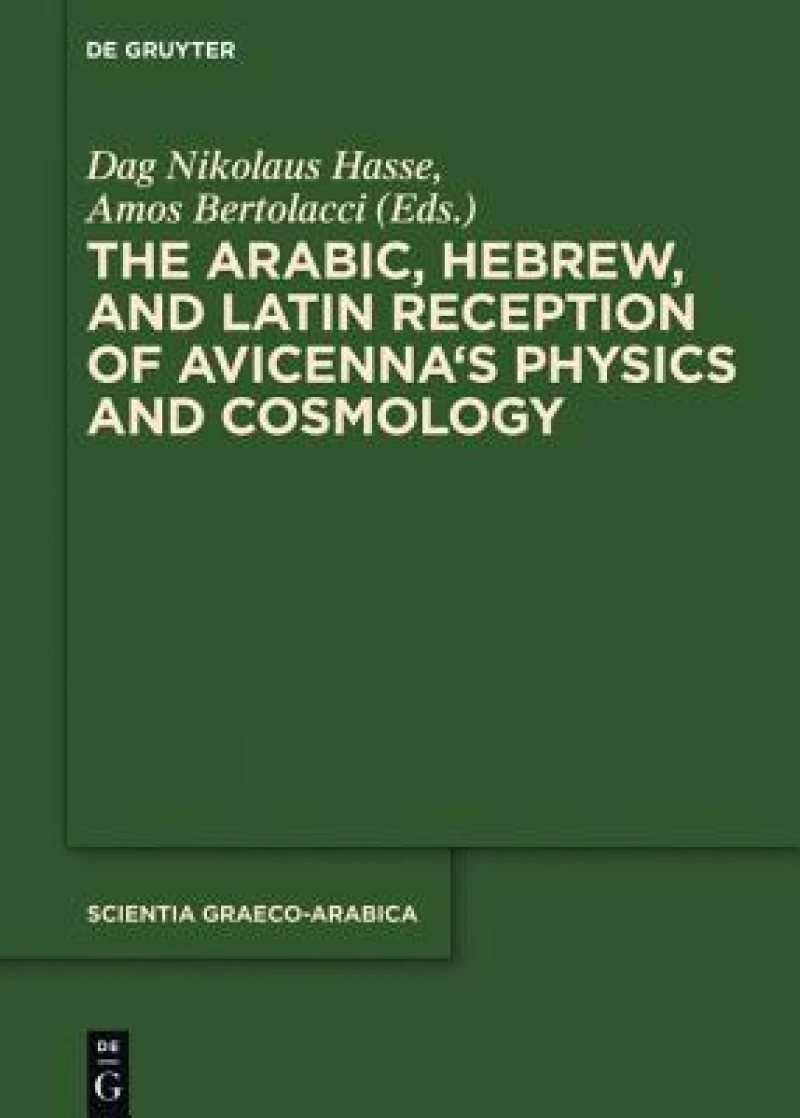 Arabic, Hebrew and Latin Reception of Avicenna''s Physics and Cosmology