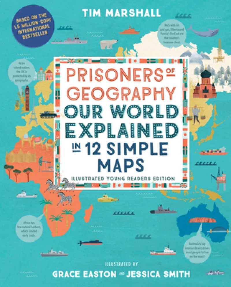 Prisoners of Geography – Our World Explained in 12 Simple Maps (Illustrated Young Readers Edition)
