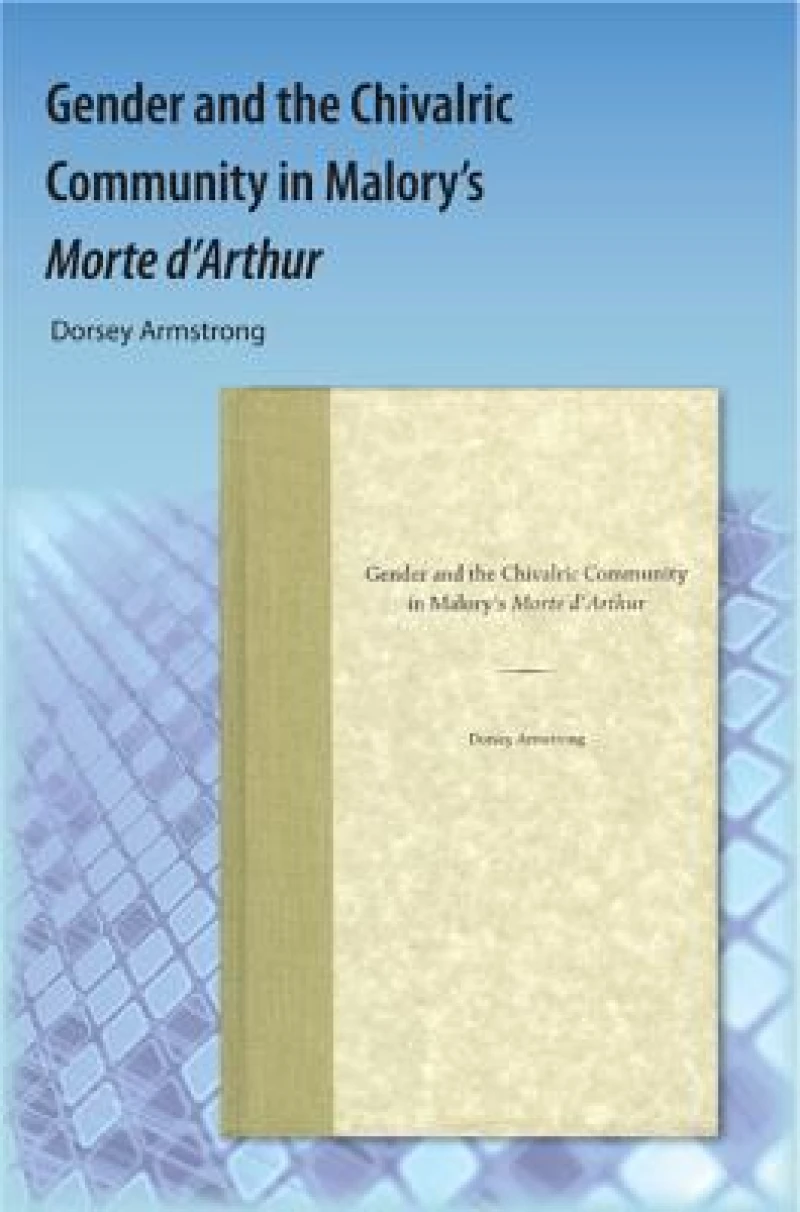 Gender and the Chivalric Community in Malory''s Morte D''Arthur