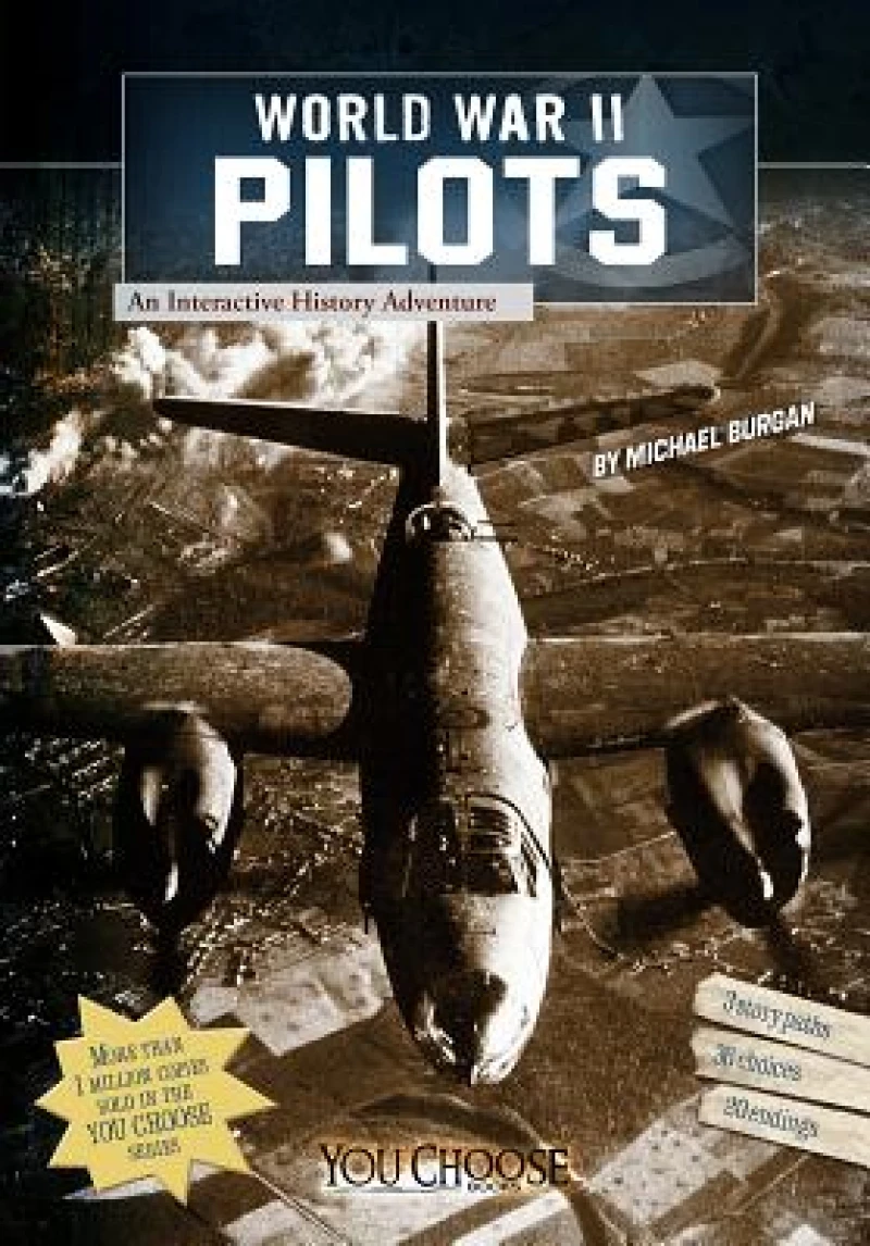 You Choose World War II World War II Pilots an Interactive History Adventure