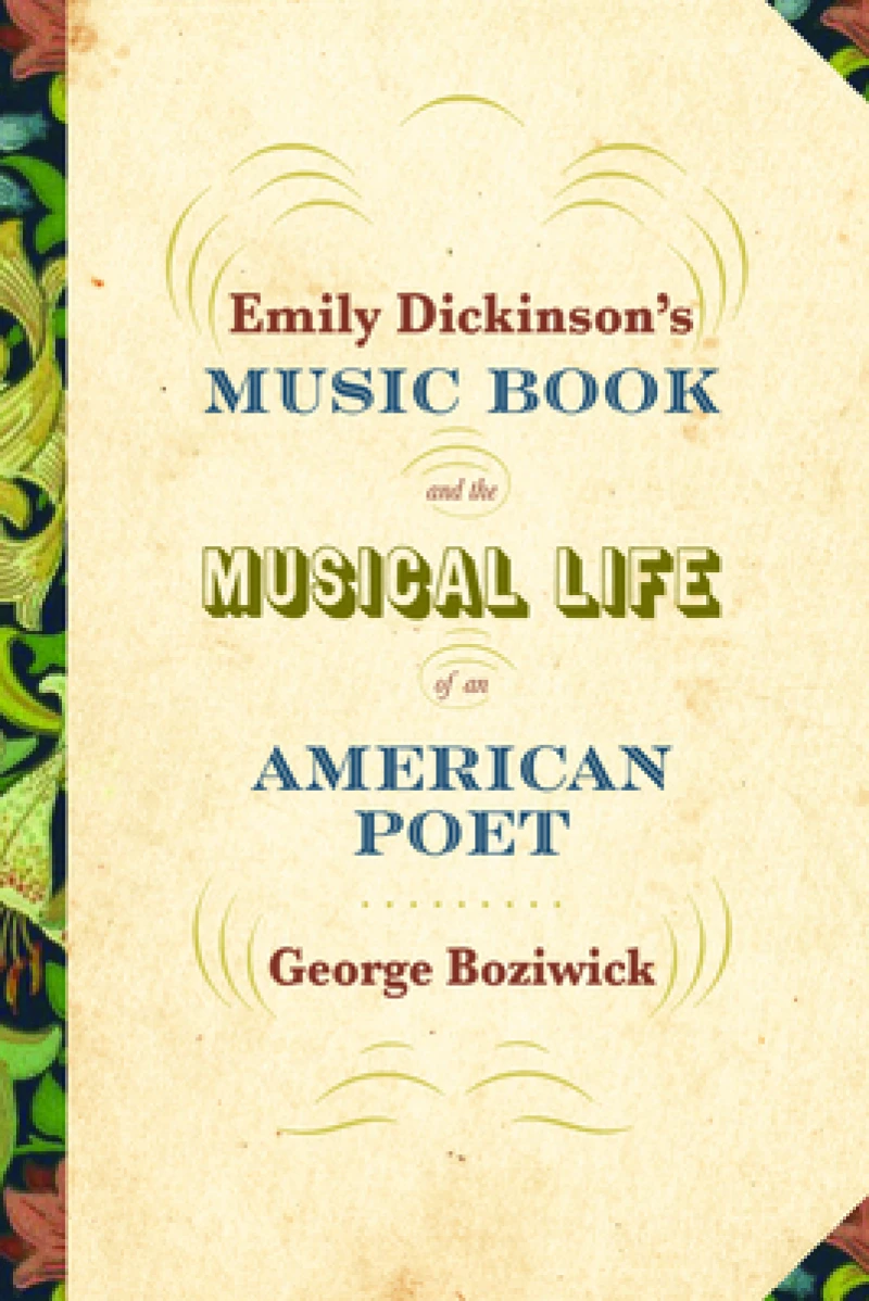 Emily Dickinson''s Music Book and the Musical Life of an American Poet
