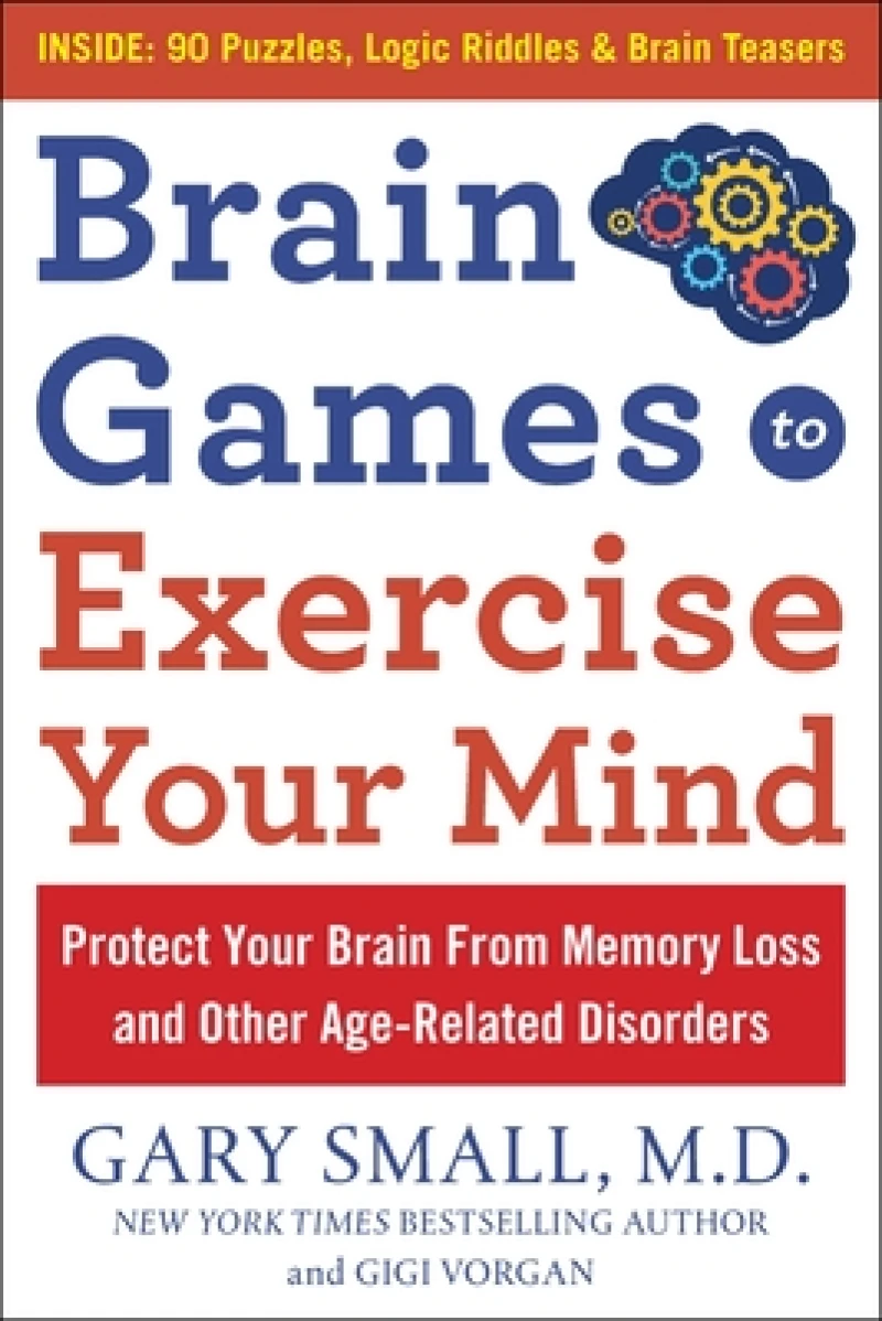 Brain Games to Exercise Your Mind Protect Your Brain from Memory Loss and Other Age-Related Disorders