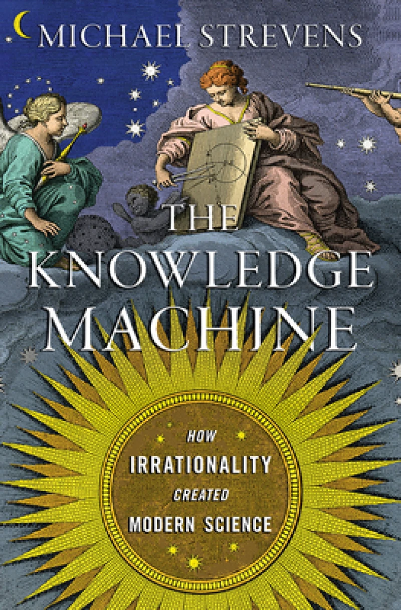 The Knowledge Machine - How Irrationality Created Modern Science