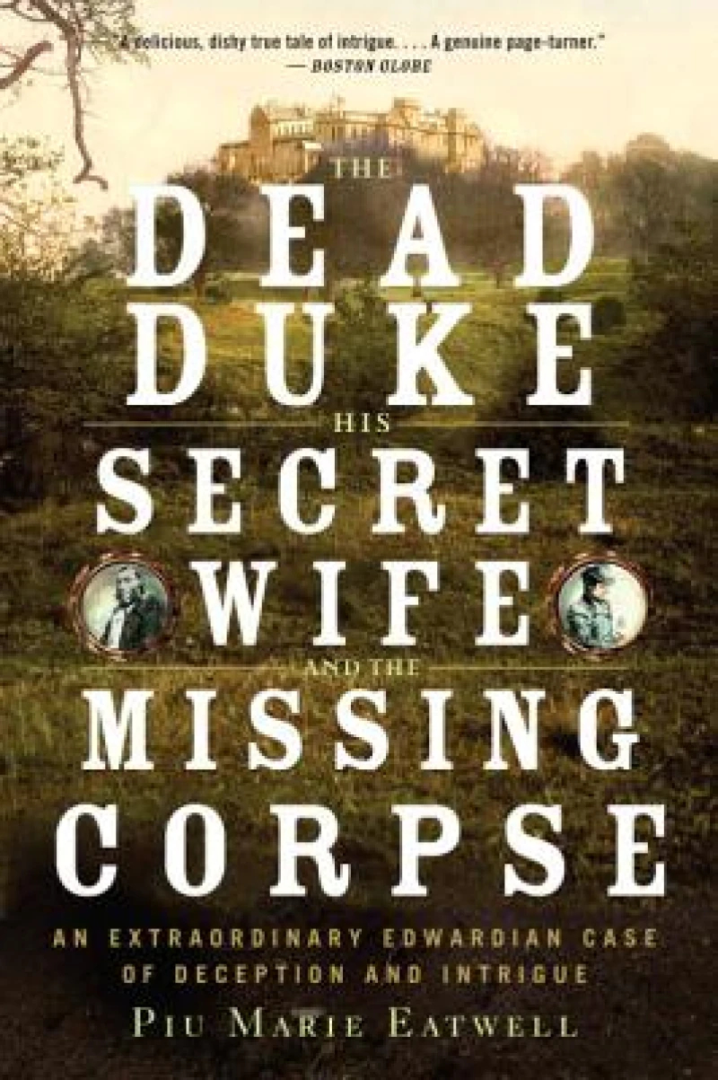 The Dead Duke, his Secret Wife, and the Missing - An Extraordinary Edwardian Case of Deception and Intrigue
