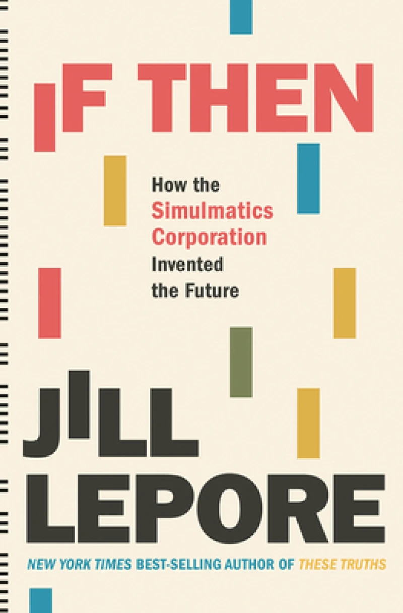 If Then - How the Simulmatics Corporation Invented  the Future