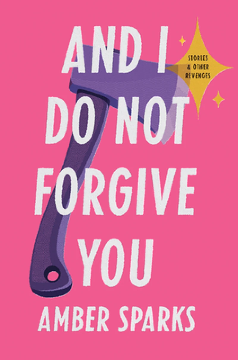 And I Do Not Forgive You - Stories and Other Revenges