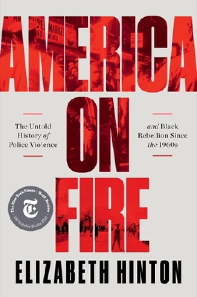 America on Fire - The Untold History of Police Violence and Black Rebellion Since the 1960s