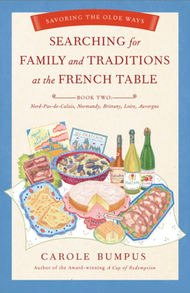 Searching for Family and Traditions at the French Table, Book Two (Nord-Pas-de-Calais, Normandy, Brittany, Loire, Auv