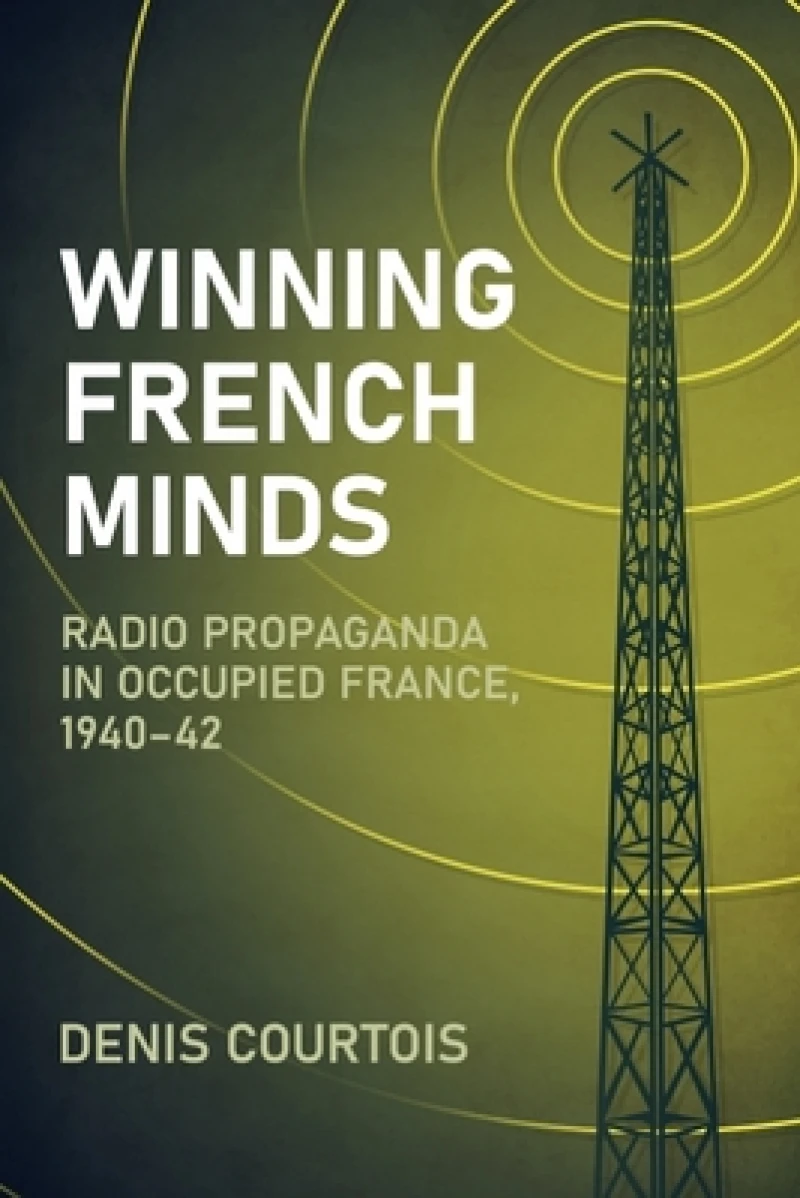 Winning French Minds: Radio Propaganda in Occupied France, 1940–42