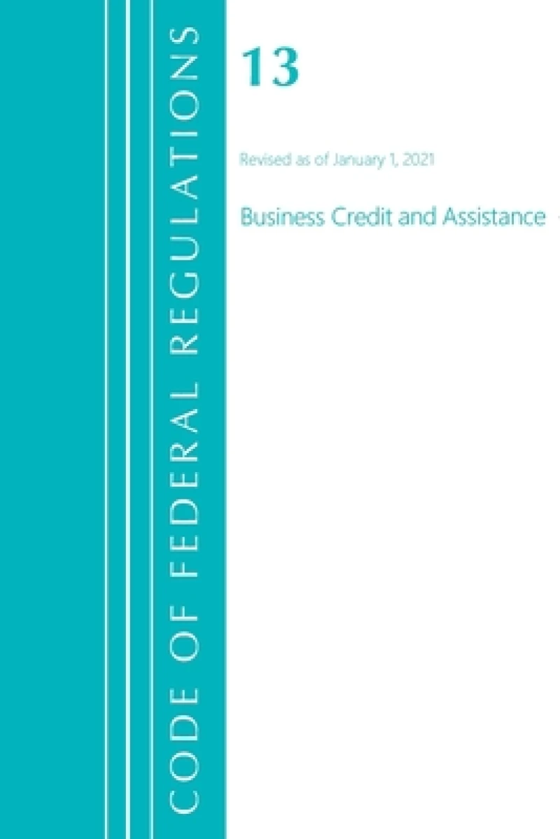 Code of Federal Regulations, Title 13 Business Credit and Assistance, Revised as of January 1, 2021