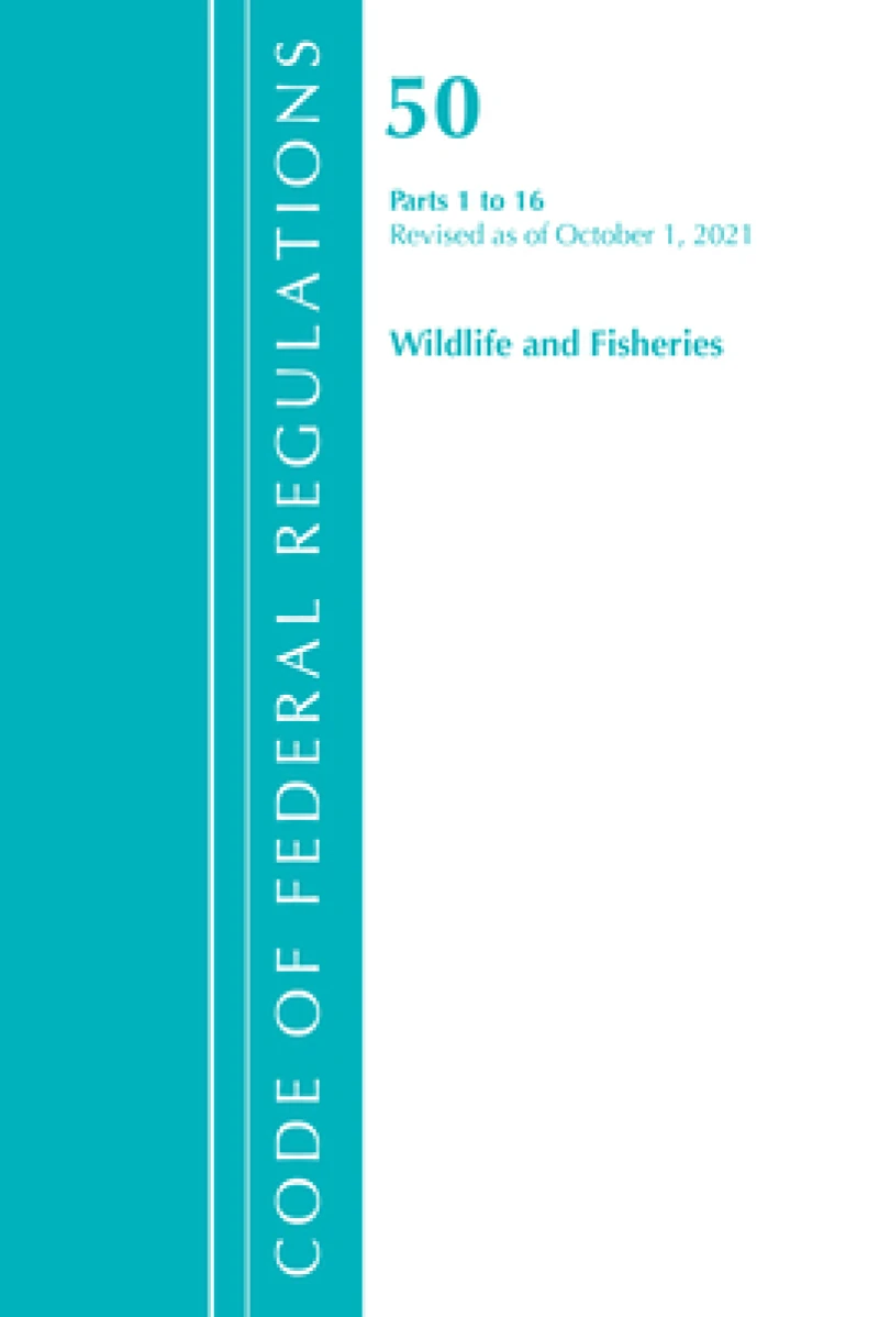 Code of Federal Regulations, Title 50 Wildlife and Fisheries 1-16, Revised as of October 1, 2021
