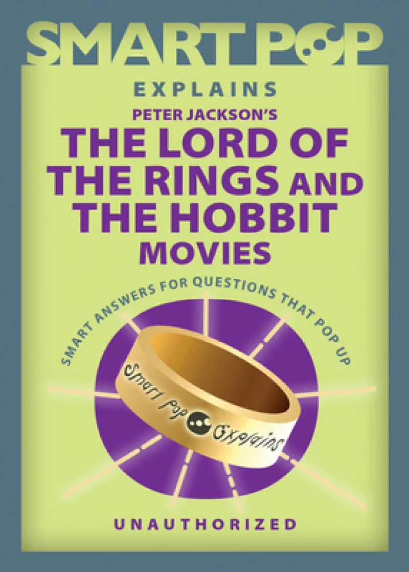 Smart Pop Explains Peter Jackson''s The Lord of the Rings and The Hobbit Movies