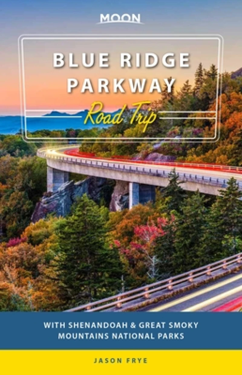 Moon Blue Ridge Parkway Road Trip : With Shenandoah & Great Smoky Mountains National Parks