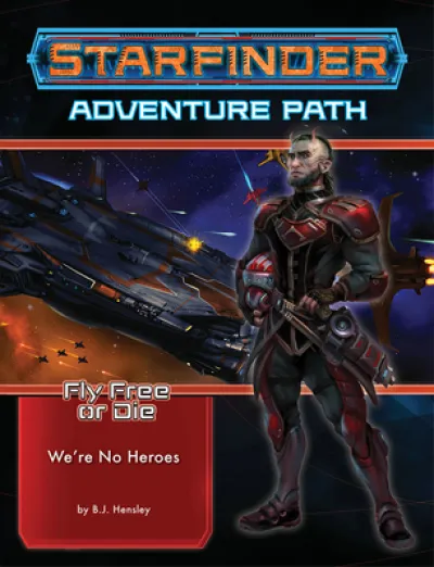 Starfinder Adventure Path: We’re No Heroes (Fly Free or Die 1 of 6)