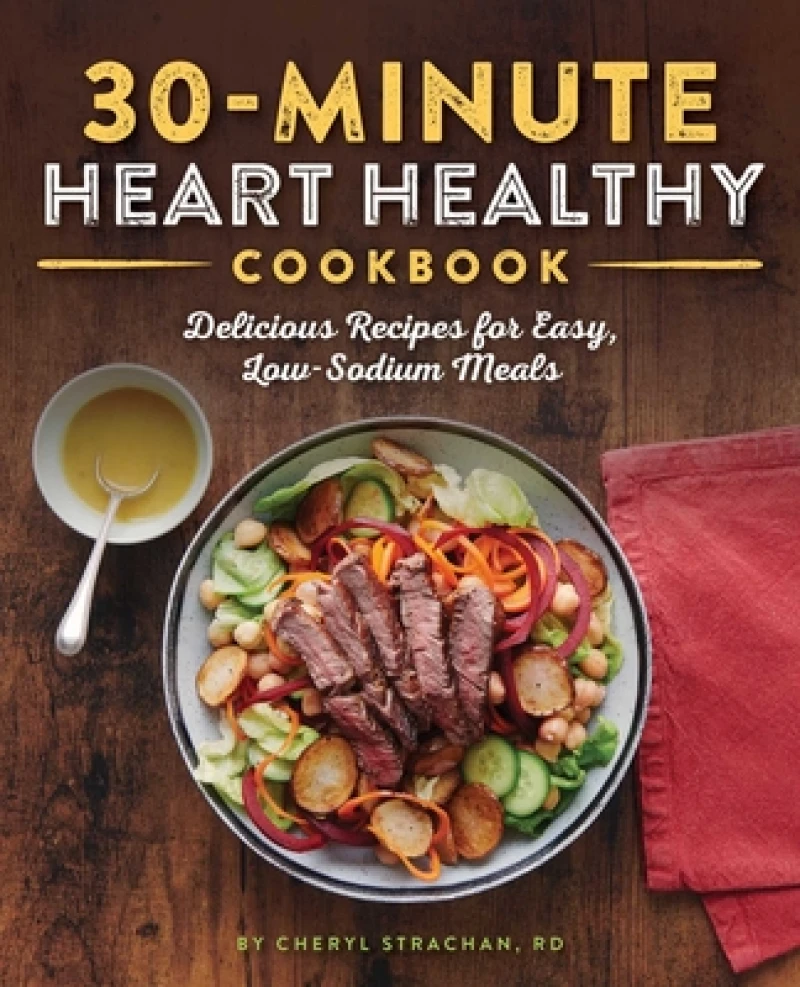 The 30-Minute Heart Healthy Cookbook