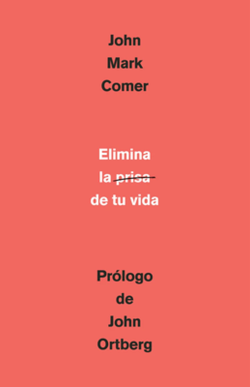 Elimina la prisa de tu vida: Cómo mantener la salud emocional y espiritual en el caos del mundo moderno / The Ruthless Elimination of Hurry