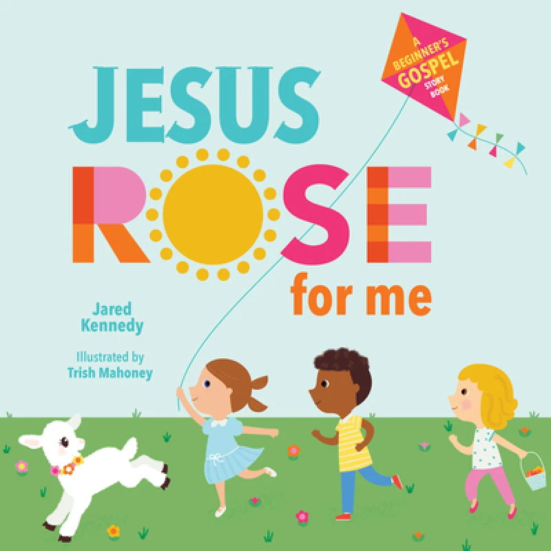 Jesus Rose for Me – The True Story of Easter