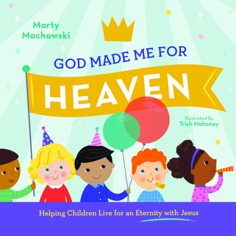 God Made Me for Heaven – Helping Children Live for an Eternity with Jesus