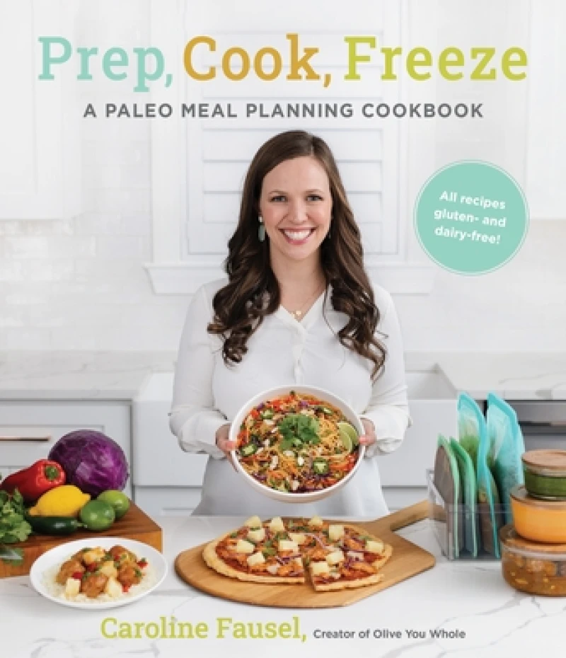 Prep, Cook, Freeze: A Paleo Meal Planning Cookbook