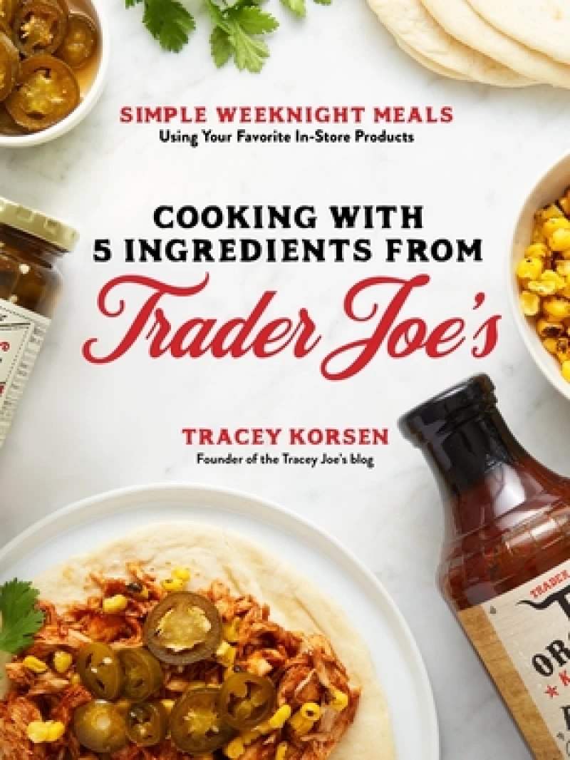 Cooking With 5 Ingredients from Trader Joe''s
