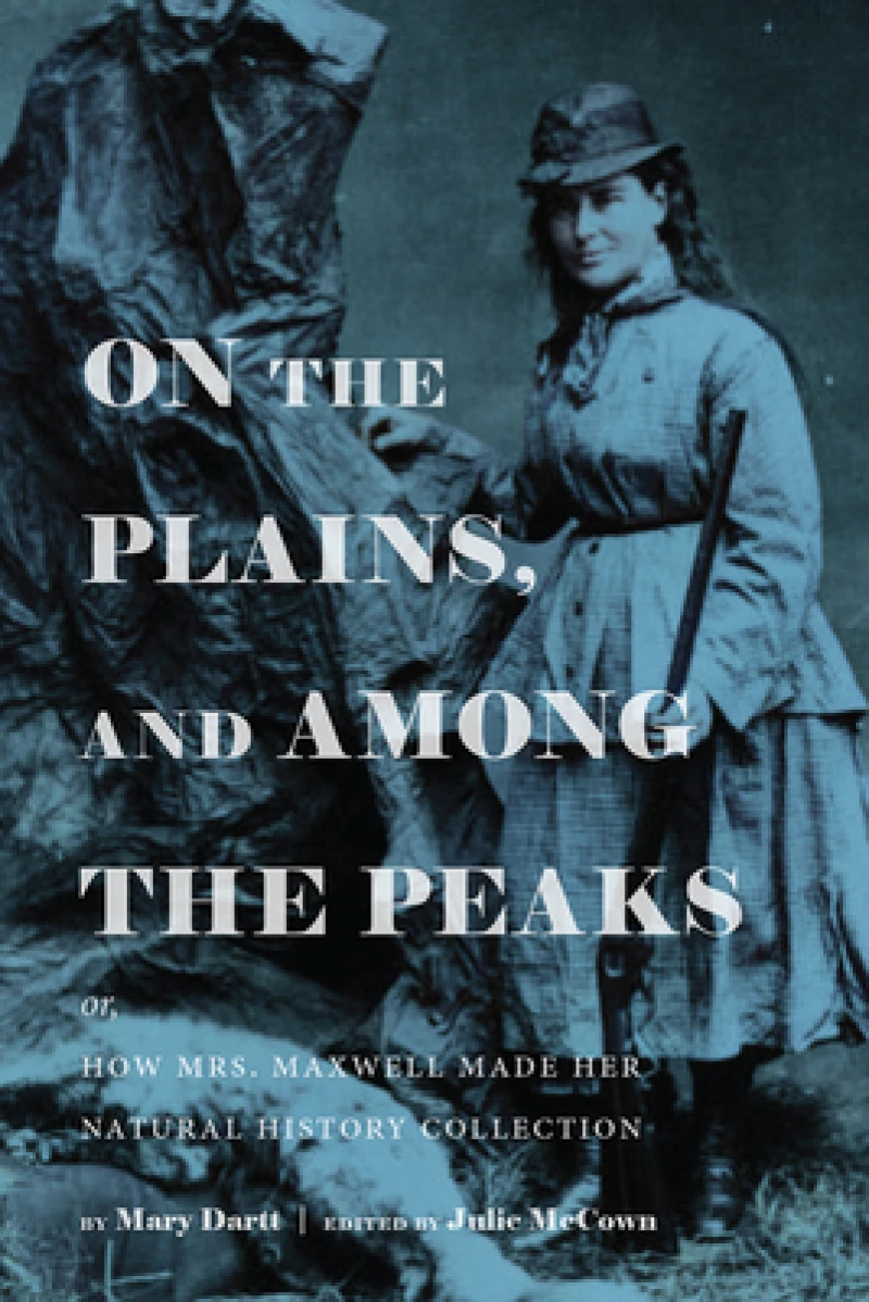 On the Plains, and Among the Peaks: or, How Mrs. Maxwell Made Her Natural History Collection