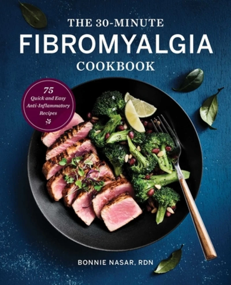 The 30-Minute Fibromyalgia Cookbook