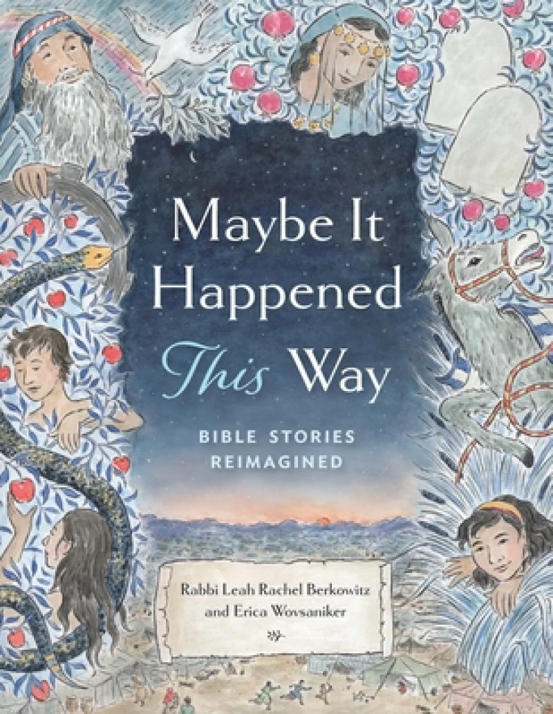 Maybe It Happened This Way: Torah Stories Reimagined