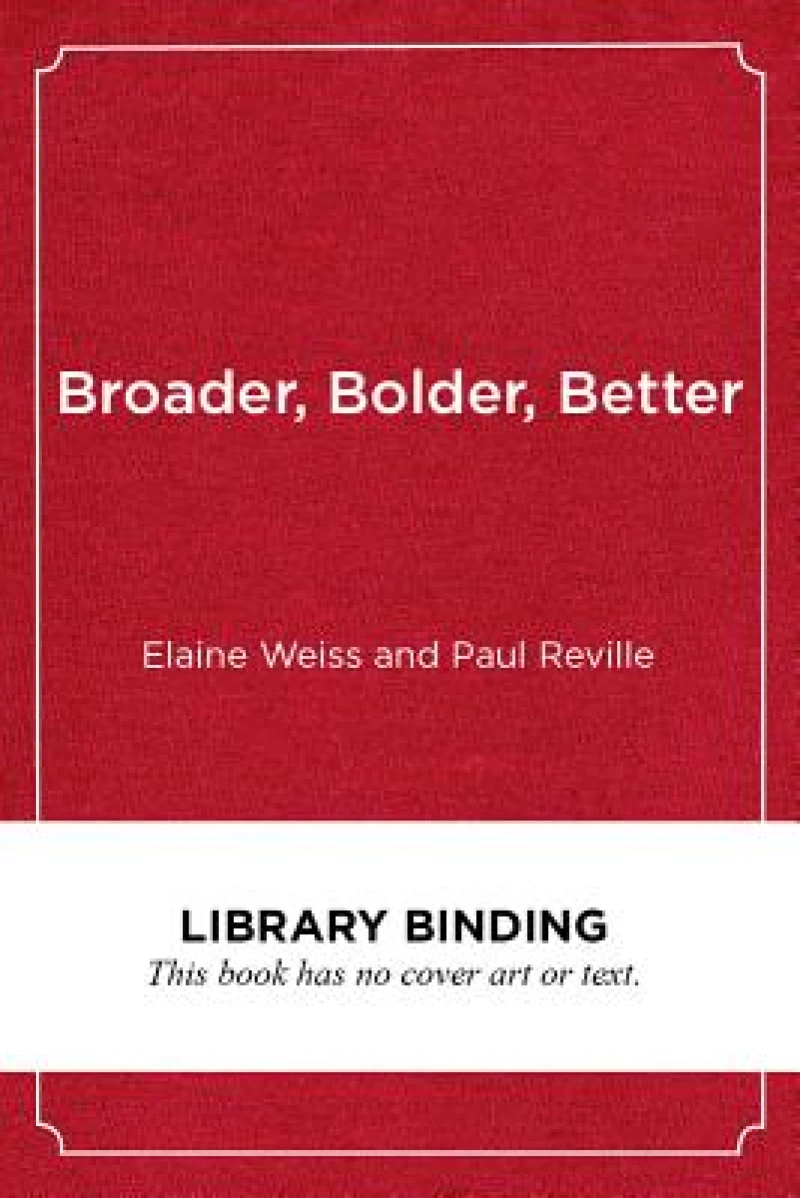 Broader, Bolder, Better